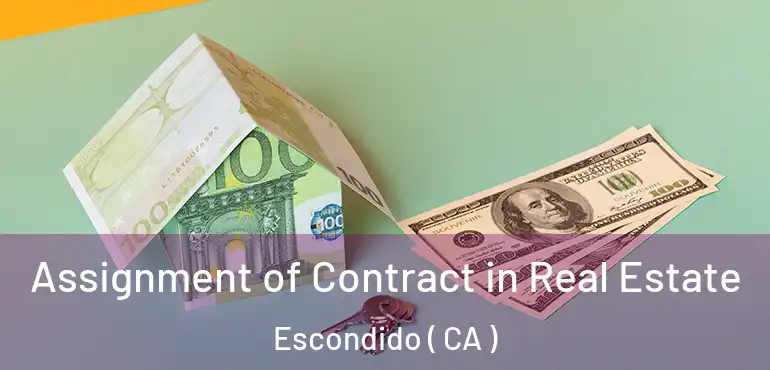  Assignment of Contract in Real Estate Escondido ( CA )
