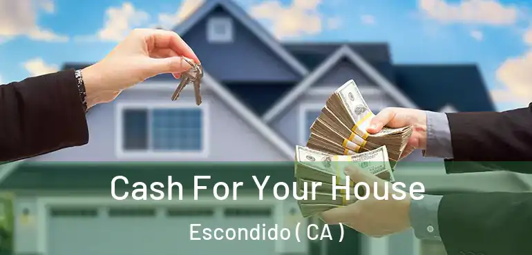  Cash For Your House Escondido ( CA )