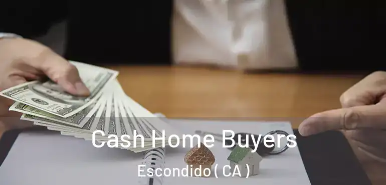  Cash Home Buyers Escondido ( CA )