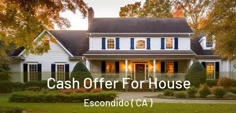  Cash Offer For House Escondido ( CA )