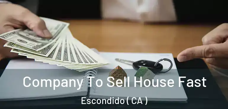  Company To Sell House Fast Escondido ( CA )
