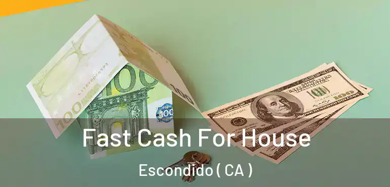  Fast Cash For House Escondido ( CA )