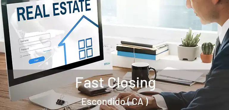  Fast Closing Escondido ( CA )