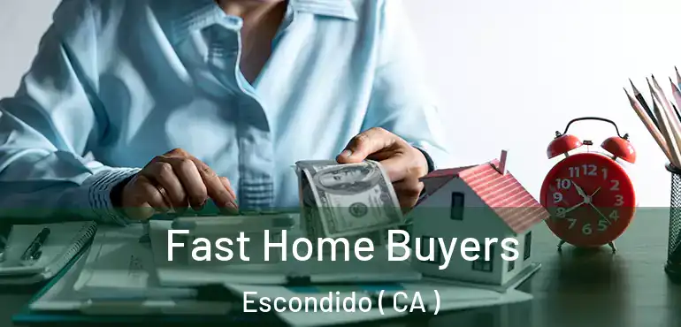  Fast Home Buyers Escondido ( CA )