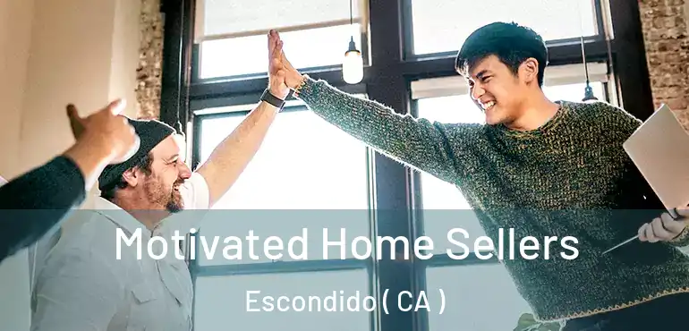  Motivated Home Sellers Escondido ( CA )
