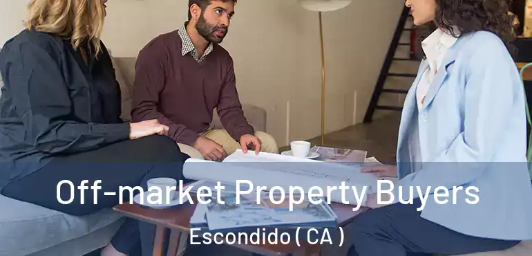  Off-market Property Buyers Escondido ( CA )