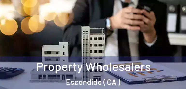  Property Wholesalers Escondido ( CA )