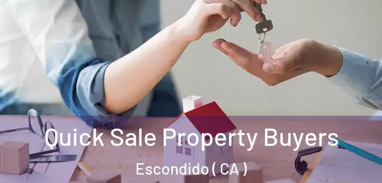  Quick Sale Property Buyers Escondido ( CA )