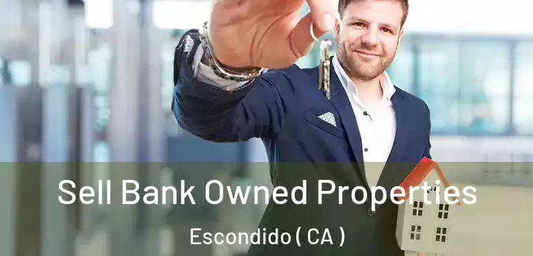  Sell Bank Owned Properties Escondido ( CA )