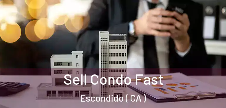  Sell Condo Fast Escondido ( CA )