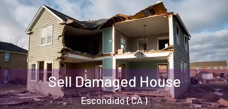  Sell Damaged House Escondido ( CA )