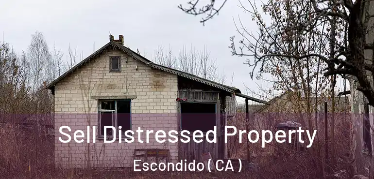 Sell Distressed Property Escondido ( CA )