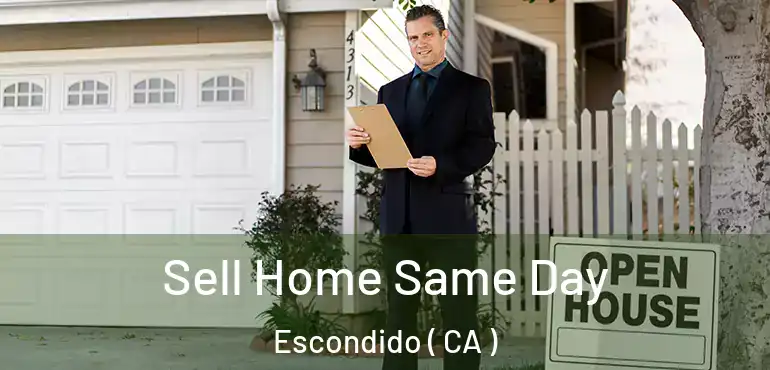  Sell Home Same Day Escondido ( CA )