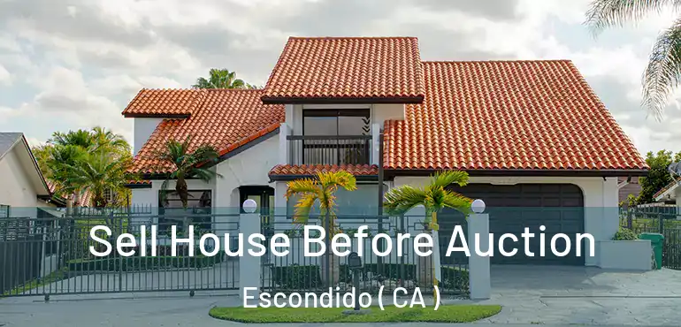  Sell House Before Auction Escondido ( CA )