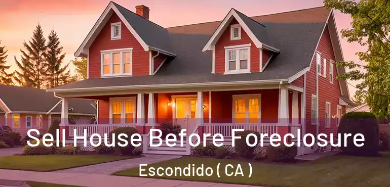  Sell House Before Foreclosure Escondido ( CA )