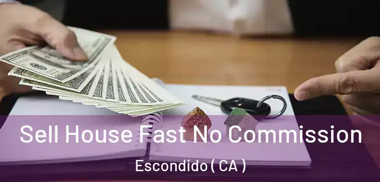  Sell House Fast No Commission Escondido ( CA )