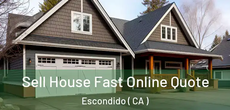  Sell House Fast Online Quote Escondido ( CA )