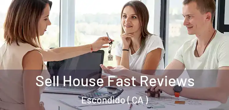  Sell House Fast Reviews Escondido ( CA )