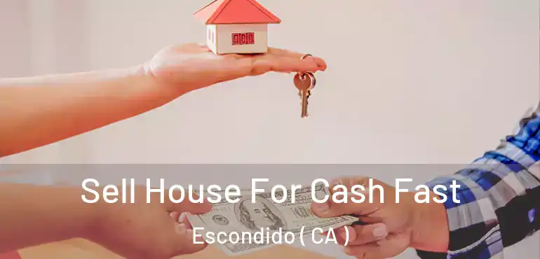  Sell House For Cash Fast Escondido ( CA )