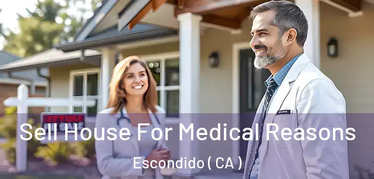  Sell House For Medical Reasons Escondido ( CA )
