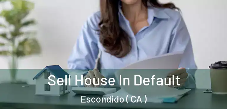  Sell House In Default Escondido ( CA )