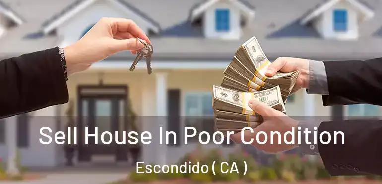  Sell House In Poor Condition Escondido ( CA )