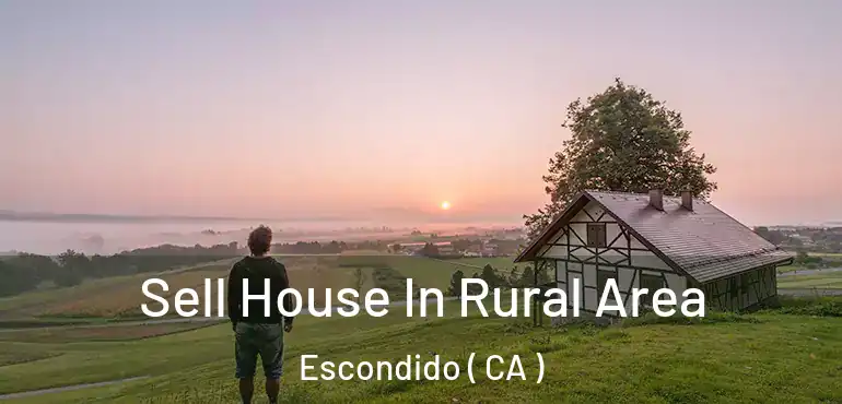 Sell House In Rural Area Escondido ( CA )