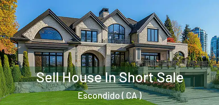  Sell House In Short Sale Escondido ( CA )