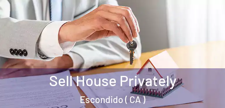  Sell House Privately Escondido ( CA )