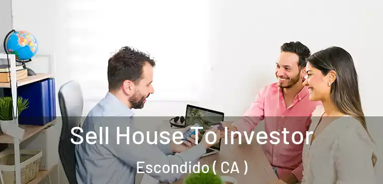  Sell House To Investor Escondido ( CA )