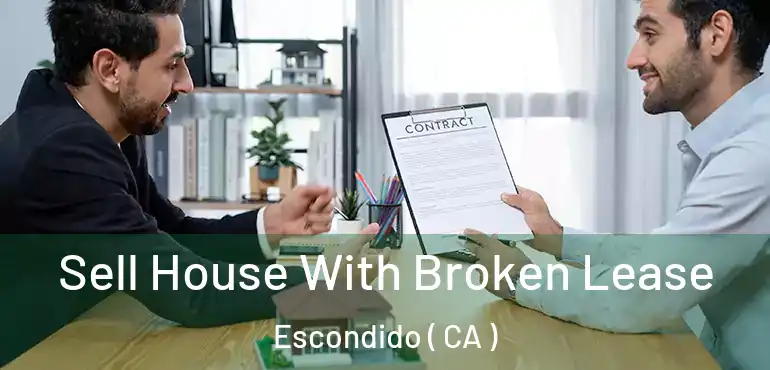  Sell House With Broken Lease Escondido ( CA )