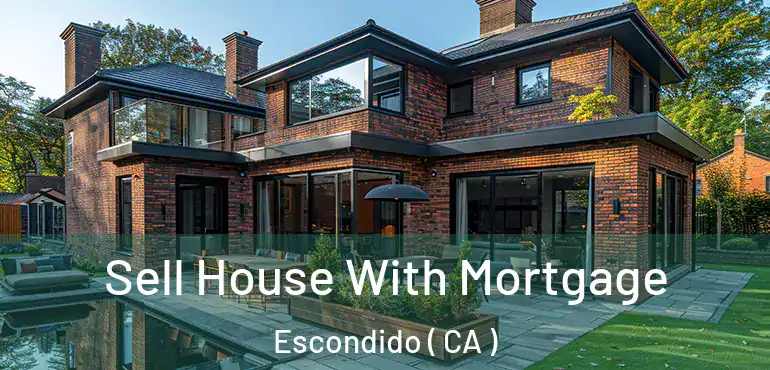  Sell House With Mortgage Escondido ( CA )