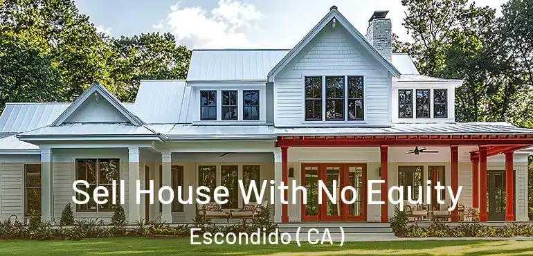 Sell House With No Equity Escondido ( CA )