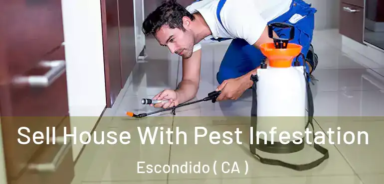  Sell House With Pest Infestation Escondido ( CA )