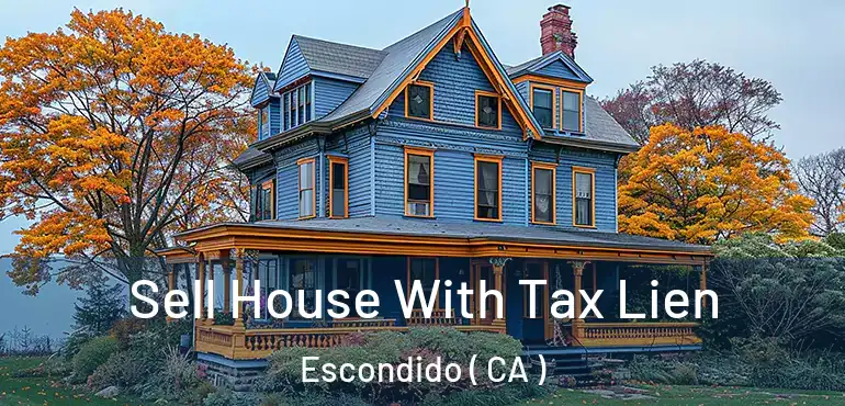  Sell House With Tax Lien Escondido ( CA )