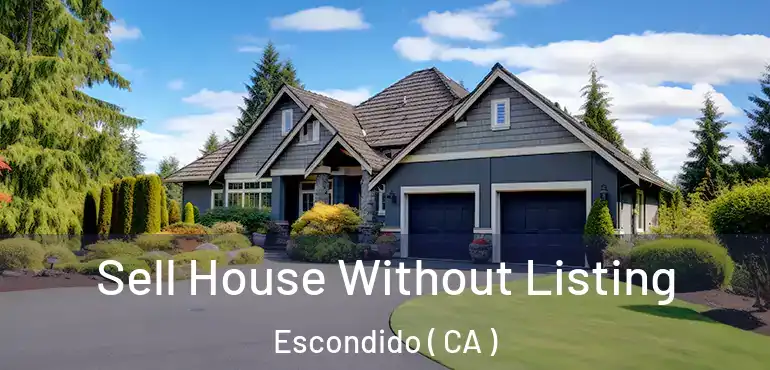  Sell House Without Listing Escondido ( CA )