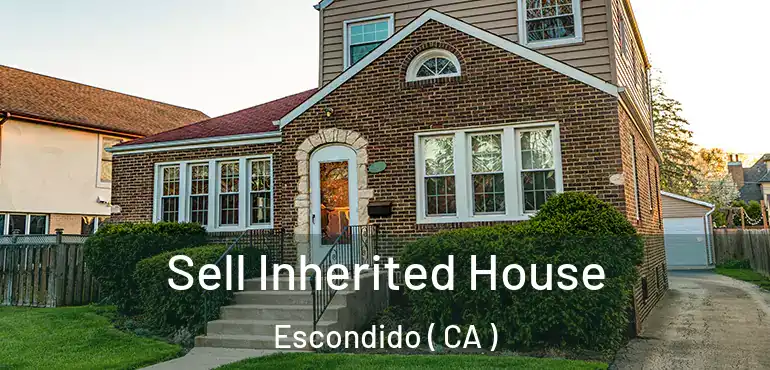  Sell Inherited House Escondido ( CA )