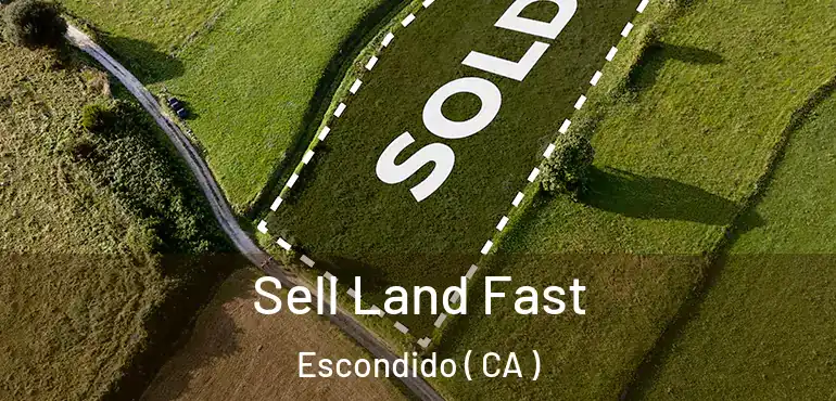  Sell Land Fast Escondido ( CA )