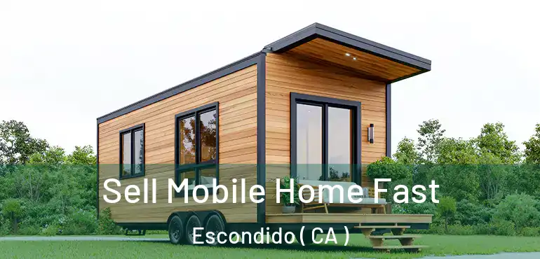  Sell Mobile Home Fast Escondido ( CA )