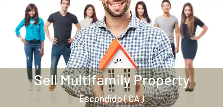  Sell Multifamily Property Escondido ( CA )