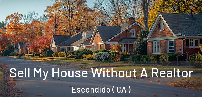 Sell My House Without A Realtor Escondido ( CA )