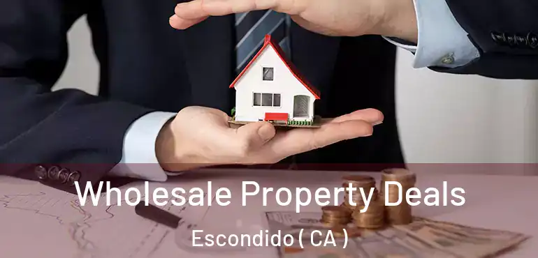  Wholesale Property Deals Escondido ( CA )